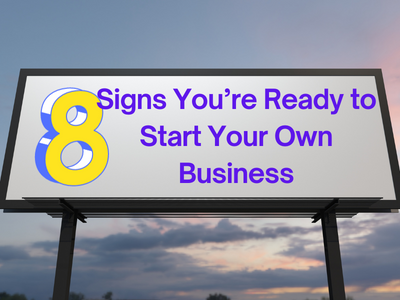 8 Signs You’re Ready to Start Your Own Business